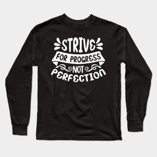 strive for progress not perfection Long Sleeve T-Shirt